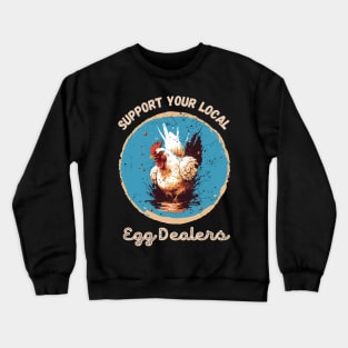 Support your local egg dealers chicken farmers Crewneck Sweatshirt